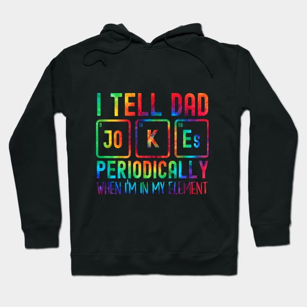 Funny Fathers Day I Tell Dad Jokes Periodically Tie dye Hoodie by HBart
